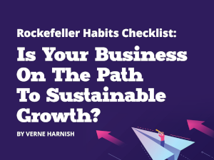 Is Your Business On The Path To Sustainable Growth? (Part 2: Rockefeller Habits Checklist)